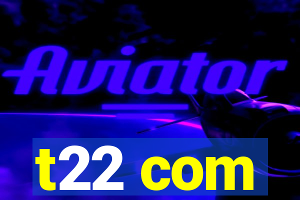 t22 com